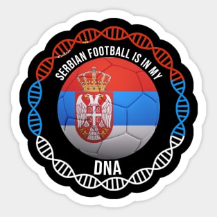 Serbian Football Is In My DNA - Gift for Serbian With Roots From Serbia Sticker